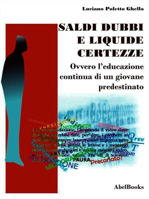 cover image of Saldi, dubbi e liquide certezze--ovver--L'educazione continua di un giovane predestinato--Luciano Poletto Ghella